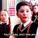 you’re tacky and i hate you